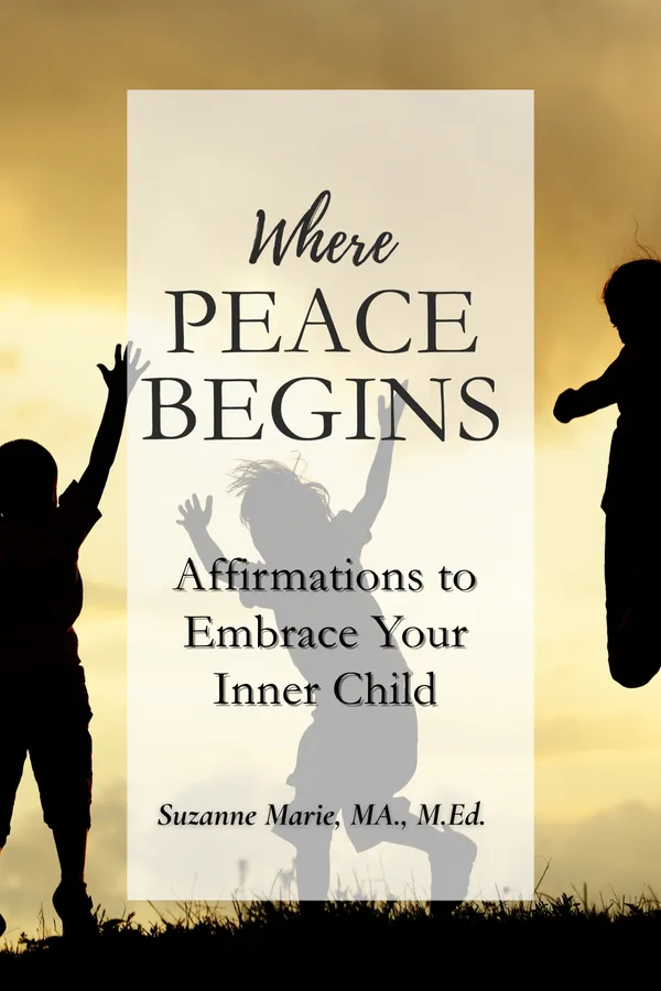 Where Peace Begins: Affirmations to Embrace Your Inner Child by Suzanne Marie, cover: Silhouettes of children jumping against a golden sky behind the title