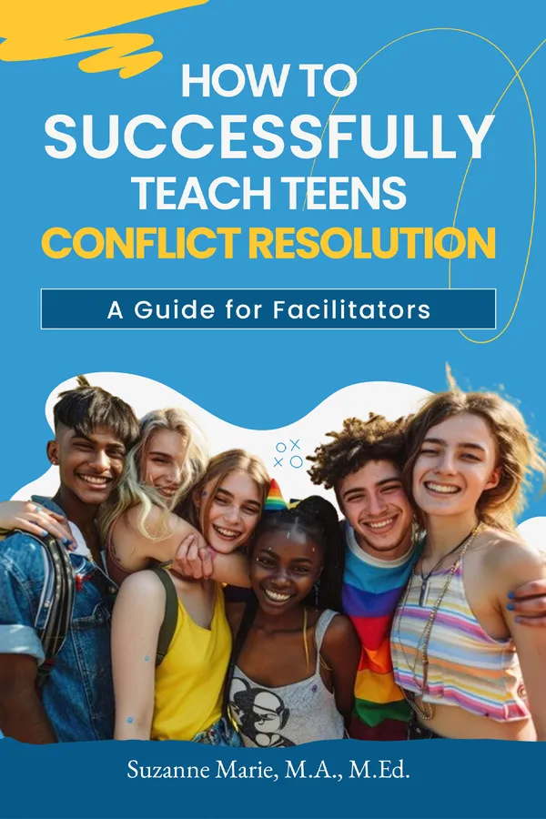 How to Successfully Teach Teens Conflict Resolution by Suzanne Marie, cover: Smiling group of teens under the title on a bright blue cover